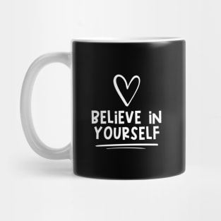 Believe In Yourself Mug